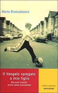 Il Vangelo spiegato a mio figlio. Racconti insoliti prima della buonanotte - Marta Brancatisano - copertina