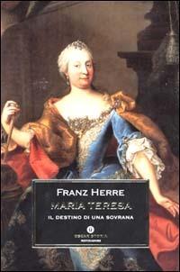 Maria Teresa. Il destino di una sovrana - Franz Herre - copertina