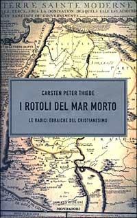 I rotoli del Mar Morto. Le radici ebraiche del cristianesimo - Carsten P. Thiede - copertina