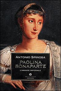 Paolina Bonaparte. L'amante imperiale - Antonio Spinosa - copertina
