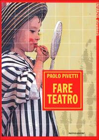 Fare teatro - Paolo Pivetti - copertina