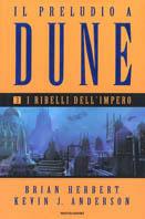 I ribelli dell'impero. Il preludio a Dune. Vol. 3 - Brian Herbert,Kevin J. Anderson - copertina