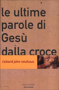 Le ultime parole di Gesù dalla croce - Richard J. Neuhaus - copertina