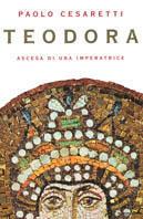 Teodora. Ascesa di un'imperatrice - Paolo Cesaretti - copertina