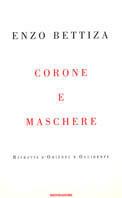 Corone e maschere. Ritratti d'Oriente e Occidente - Enzo Bettiza - copertina