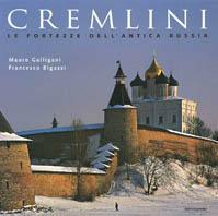 Cremlini. Le fortezze dell'antica Russia. Ediz. illustrata - Mauro Galligani,Francesco Bigazzi - copertina