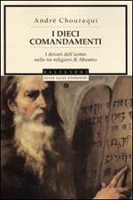 I dieci comandamenti. I doveri dell'uomo nelle tre religioni di Abramo