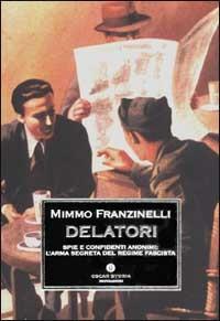 Delatori. Spie e confidenti anonimi: l'arma segreta del regime fascista - Mimmo Franzinelli - copertina