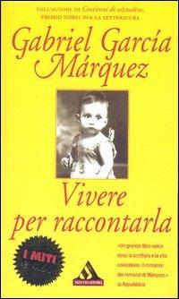 Vivere per raccontarla - Gabriel García Márquez - copertina