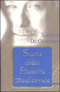 Storia della filosofia medioevale - Luciano De Crescenzo - 2