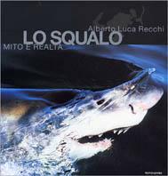 Lo squalo. Mito e realtà - Alberto Luca Recchi - copertina