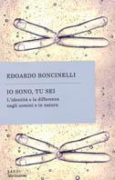 Io sono, tu sei. L'identità e la differenza negli uomini e in natura - Edoardo Boncinelli - copertina