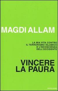 Vincere la paura. La mia vita contro il terrorismo islamico e l'incoscienza dell'Occidente - Magdi Cristiano Allam - copertina