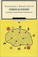 Stress economy. Conoscere e vincere il nuovo mal di lavoro - Alessandro Gilioli,Renato Gilioli - 3