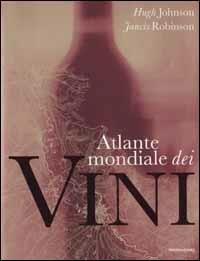 Atlante mondiale dei vini. Ediz. illustrata - Hugh Johnson,Jancis Robinson - copertina