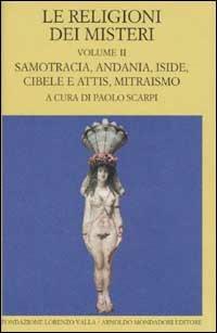 Le religioni dei misteri. Vol. 2: Samotracia, Andania, Iside, Cibele e Attis, Mitraismo. - copertina