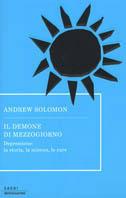 Il demone di mezzogiorno. Depressione: la storia, la scienza, le cure