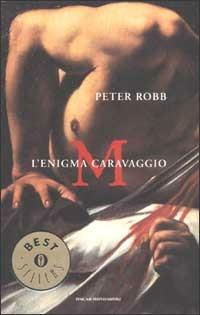 M. L'enigma Caravaggio - Peter Robb - copertina