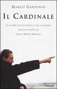 Il Cardinale. Il valore per la Chiesa e per il mondo dell'episcopato di Carlo Maria Martini - Marco Garzonio - 3