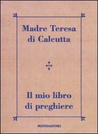 Il mio libro di preghiere - Teresa di Calcutta (santa) - copertina