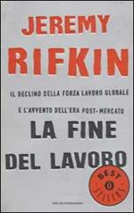 La fine del lavoro. Il declino della forza lavoro globale e l'avvento dell'era post-mercato