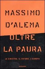 Oltre la paura. La sinistra, il futuro, l'Europa