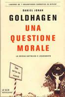 Una questione morale. La Chiesa cattolica e l'olocausto - Daniel Jonah Goldhagen - copertina