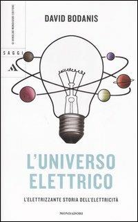 L' universo elettrico. L'elettrizzante storia dell'elettricità - David Bodanis - copertina