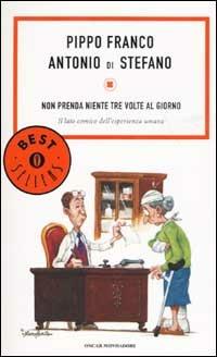 Non prenda niente tre volte al giorno. Il lato comico dell'esperienza umana - Pippo Franco,Antonio Di Stefano - copertina