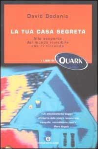 La tua casa segreta. Alla scoperta del mondo invisibile con ci circonda - David Bodanis - copertina