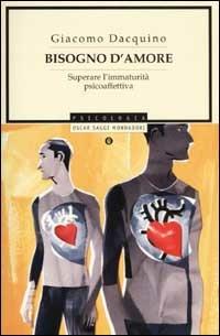 Bisogno d'amore. Superare l'immaturità psicoaffettiva - Giacomo Dacquino - copertina