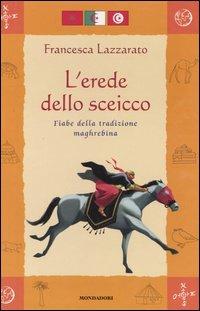 L' erede dello sceicco. Fiabe della tradizione maghrebina - Francesco Lazzarato - copertina