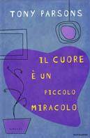 Il cuore è un piccolo miracolo - Tony Parsons - copertina