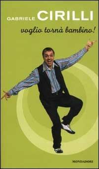Voglio tornà bambino! - Gabriele Cirilli - copertina
