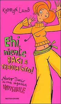Ehi, niente baci a tradimento! Diario di una ragazza invisibile - Kathryn Lamb - copertina
