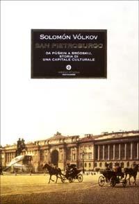 San Pietroburgo. Da Pùskin a Bródskij, storia di una capitale culturale - Solomon Volkov - copertina