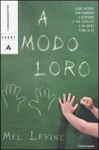 A modo loro. Come aiutare ogni bambino a scoprire le sue capacità e ad avere stima di sé - Mel Levine - copertina