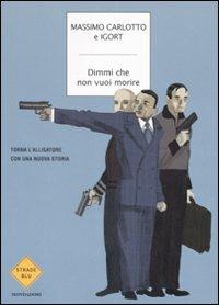 Dimmi che non vuoi morire - Massimo Carlotto,Igort - copertina