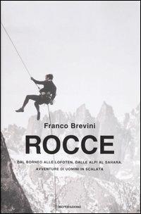 Rocce. Dal Borneo alle Lofoten, dalle Alpi al Sahara. Avventure di uomini in scalata - Franco Brevini - copertina