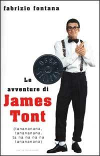 Le avventure di James Tont. Ta-na-na-na-nà, Ta-na-na-na-nà... - Fabrizio Fontana - copertina