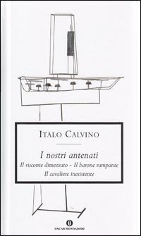 I nostri antenati: Il visconte dimezzato-Il barone rampante-Il cavaliere inesistente - Italo Calvino - copertina