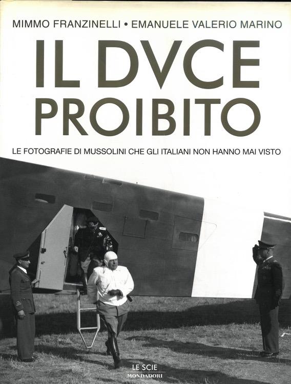 Il Duce proibito. Le fotografie di Mussolini che gli italiani non hanno mai visto