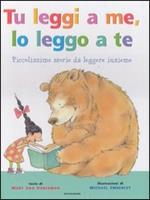 Tu leggi a me, io leggo a te. Piccolissime storie da leggere insieme