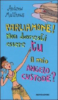 Parliamone! Non dovresti essere tu il mio angelo custode - Andrew Matthews - copertina