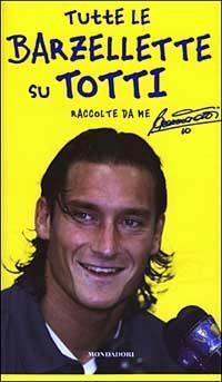Tutte le barzellette su Totti (raccolte da me) - Francesco Totti - copertina