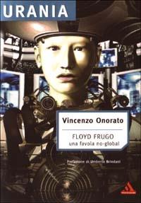 Floyd Frugo ovvero come sconvolsi inconsapevolmente il sistema. Una favola non-global - Vincenzo Onorato - copertina