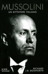 Mussolini. Un dittatore italiano - Richard J. Bosworth - copertina
