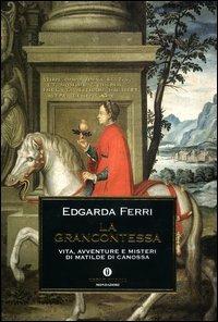 La Grancontessa. Vita, avventure e misteri di Matilde di Canossa - Edgarda Ferri - copertina