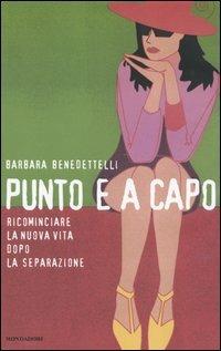 Punto e a capo. Ricominciare la nuova vita dopo la separazione - Barbara Benedettelli - copertina