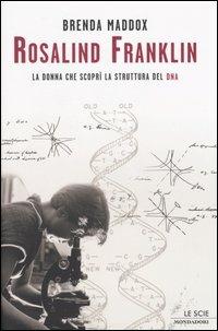 Rosalind Franklin. La donna che scoprì la struttura del DNA - Brenda Maddox - copertina